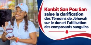 Haïti : Konbit San Pou San salue la clarification des Témoins de Jéhovah sur les composants sanguins